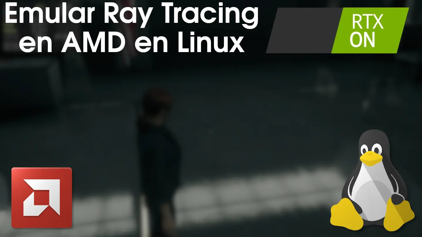 Emular ray tracing (RTX) en GPUs AMD no compatibles (Linux)